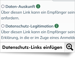 Sie können mehrere spezielle Datenschutz-Links in Ihre Mailings einfügen - für eine autom. Selbstauskunft oder für eine individuelle Ansicht der Datenschutz-Erklärung.